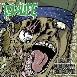 Low Life : Deadly Corrosive Crossover